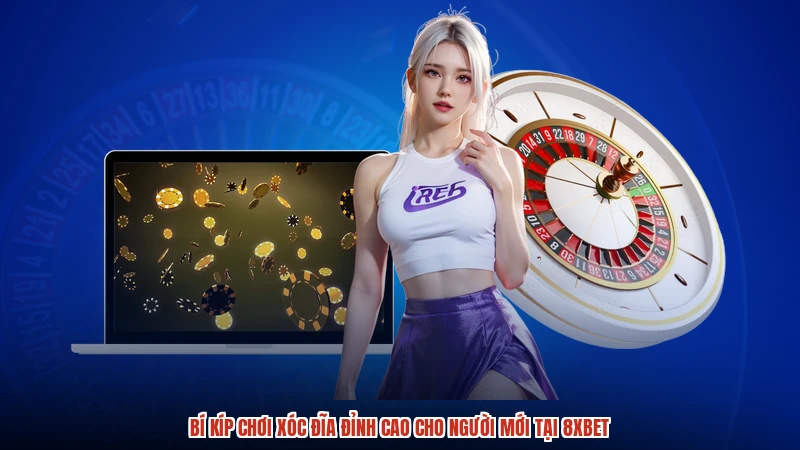 Bí Kíp Chơi Xóc Đĩa Đỉnh Cao Cho Người Mới Tại 8XBET