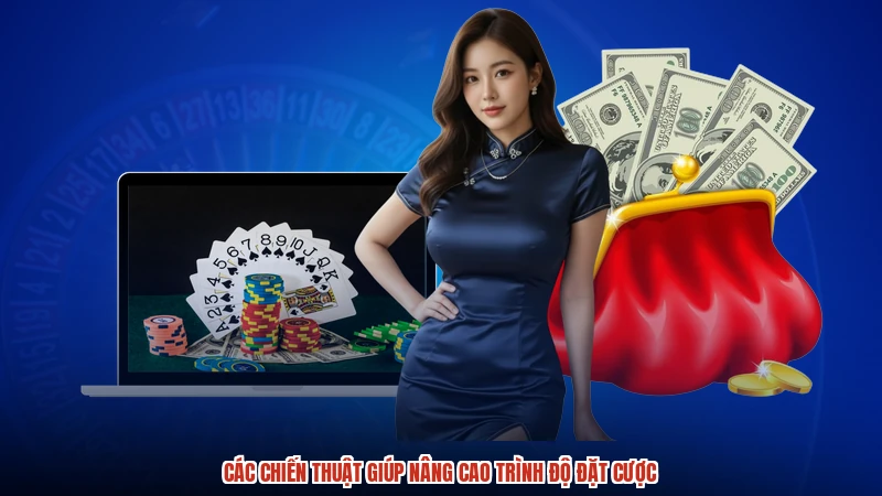 Các chiến thuật giúp nâng cao trình độ đặt cược