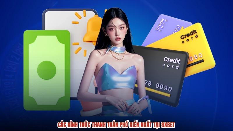Các hình thức thanh toán phổ biến nhất tại 8XBET
