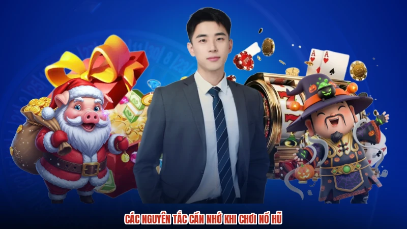 Các nguyên tắc cần nhớ khi chơi nổ hũ