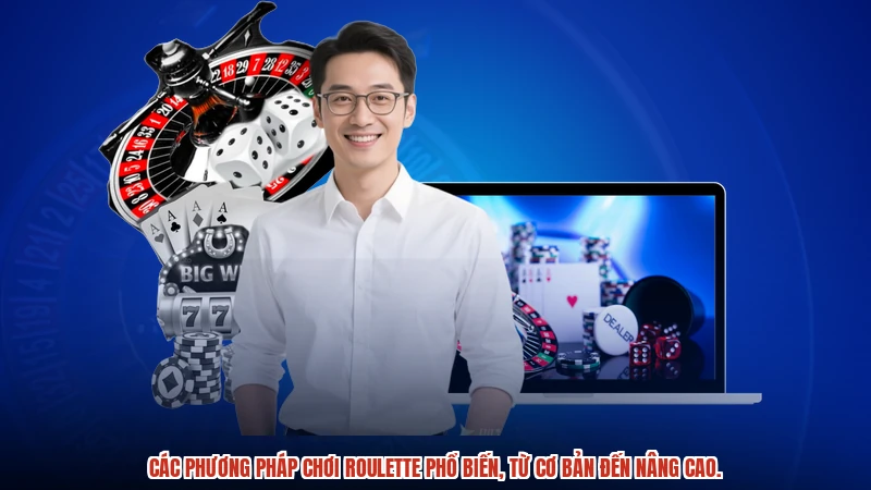 Các phương pháp chơi roulette phổ biến, từ cơ bản đến nâng cao.