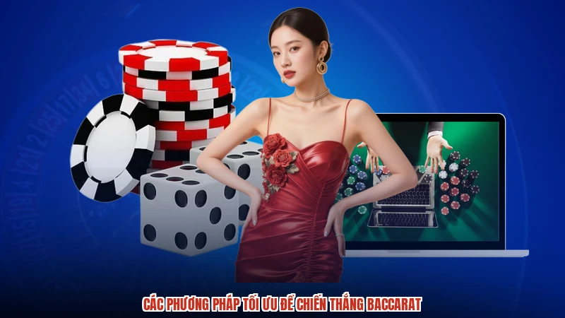 Các phương pháp tối ưu để chiến thắng baccarat