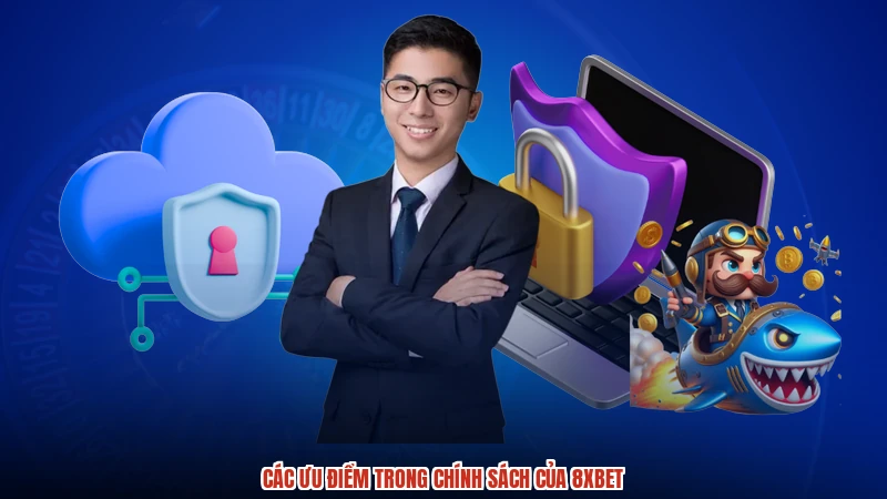 Các ưu điểm trong chính sách của 8XBET