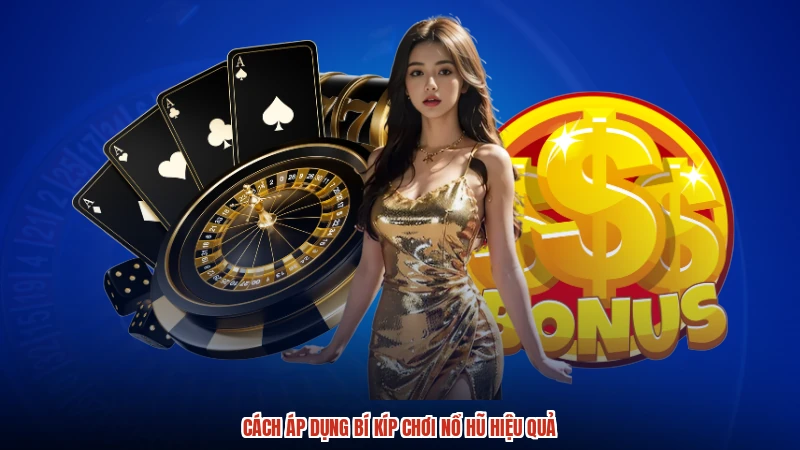 Cách áp dụng bí kíp chơi nổ hũ hiệu quả