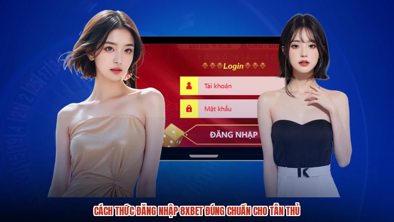 Cách thức đăng nhập 8XBET đúng chuẩn cho tân thủ