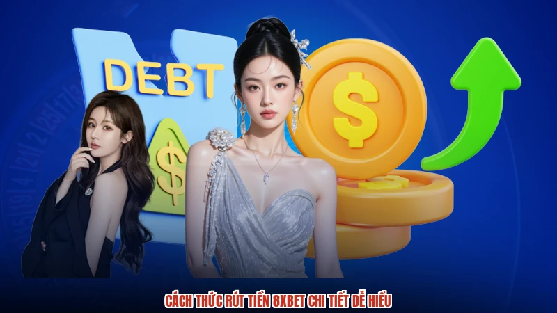 Cách thức rút tiền 8XBET chi tiết dễ hiểu