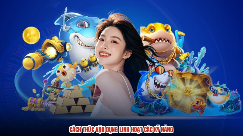 Cách thức vận dụng linh hoạt các kỹ năng