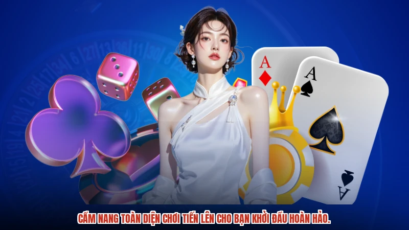 Cẩm nang toàn diện chơi tiến lên cho bạn khởi đầu hoàn hảo.