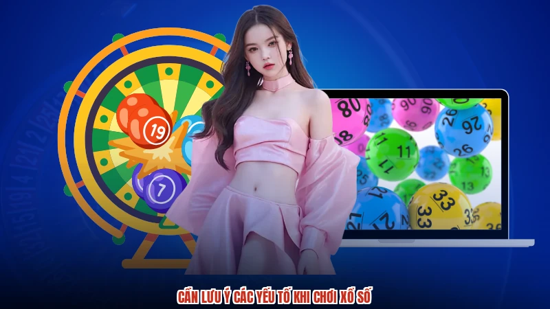 Cần lưu ý các yếu tố khi chơi xổ số