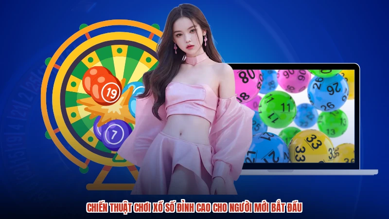 Chiến Thuật Chơi Xổ Số Đỉnh Cao Cho Người Mới Bắt Đầu