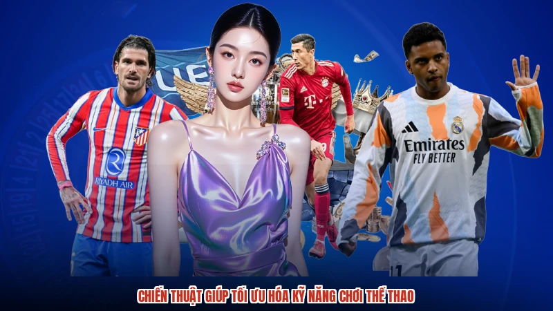 Chiến thuật giúp tối ưu hóa kỹ năng chơi thể thao