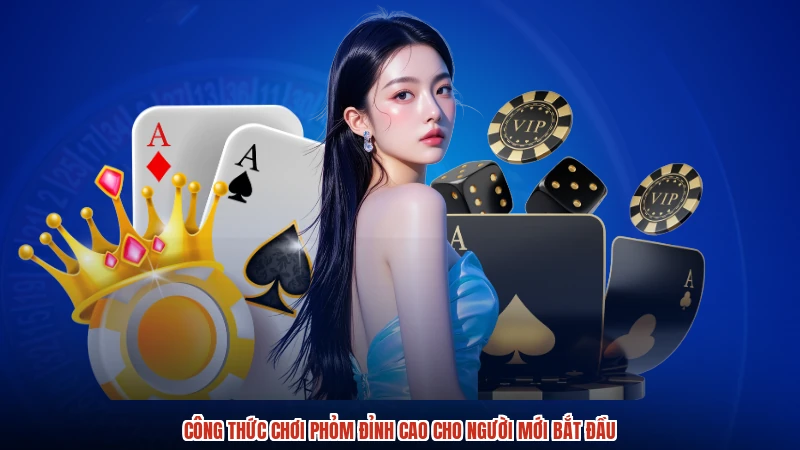Công Thức Chơi Phỏm Đỉnh Cao Cho Người Mới Bắt Đầu