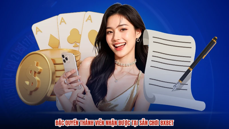 Đặc quyền thành viên nhận được tại sân chơi 8XBET