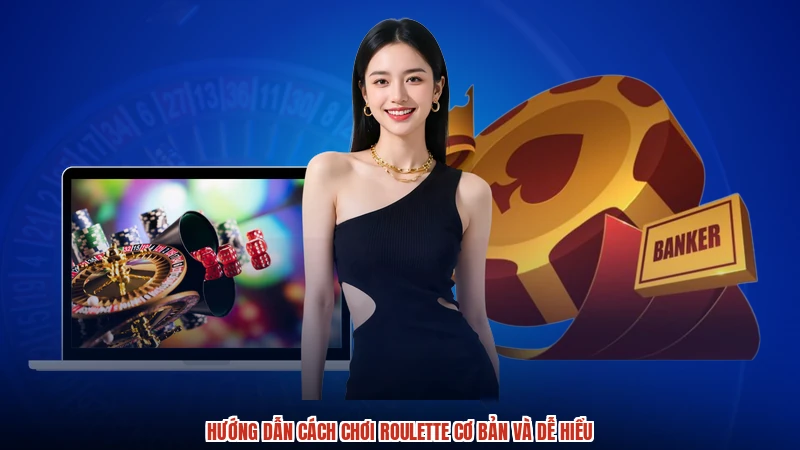 Hướng dẫn cách chơi roulette cơ bản và dễ hiểu