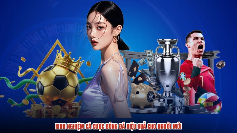 Kinh Nghiệm Cá Cược Bóng Đá Hiệu Quả Cho Người Mới