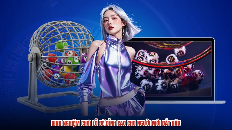 Kinh Nghiệm Chơi Lô Đề Đỉnh Cao Cho Người Mới Bắt Đầu