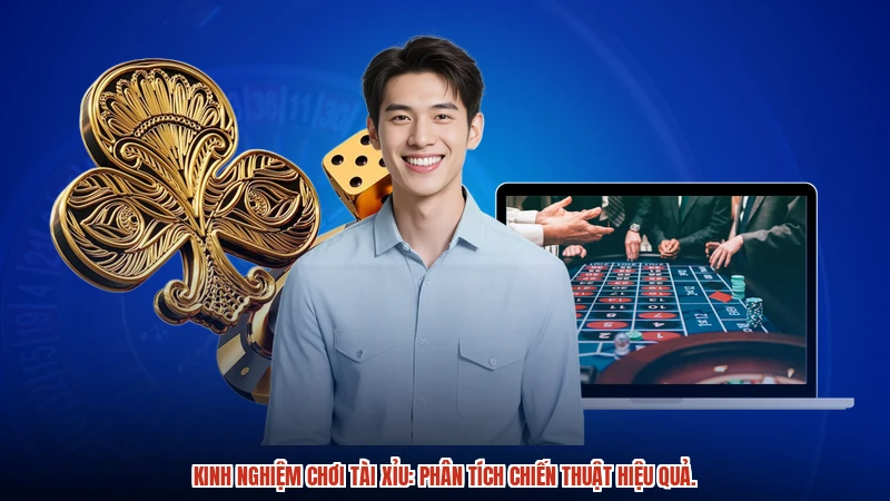 Kinh nghiệm chơi tài xỉu: Phân tích chiến thuật hiệu quả.
