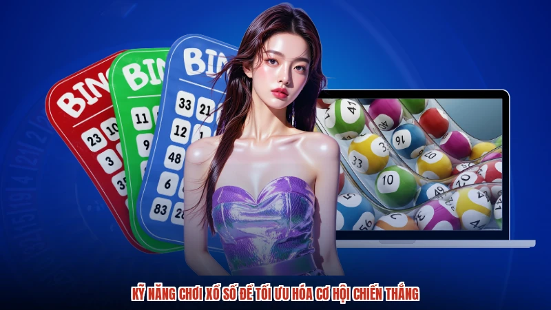 Kỹ Năng Chơi Xổ Số Để Tối Ưu Hóa Cơ Hội Chiến Thắng