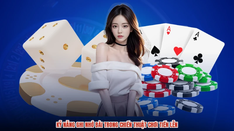 Kỹ năng ghi nhớ bài trong chiến thuật chơi tiến lên