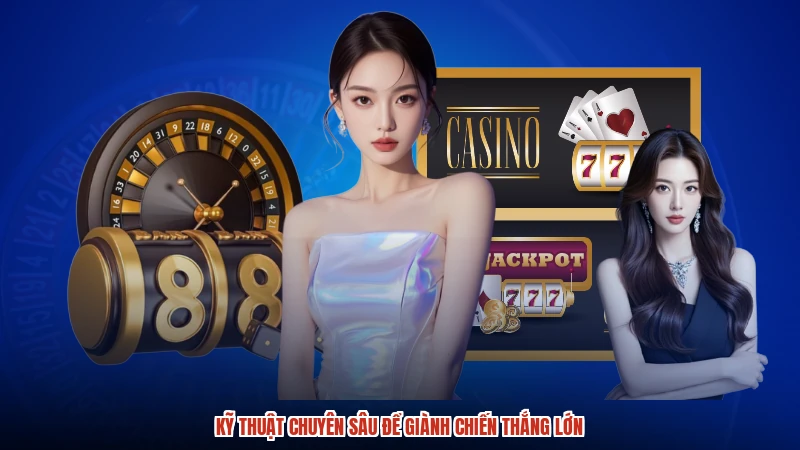 Kỹ thuật chuyên sâu để giành chiến thắng lớn