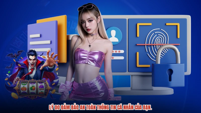 Lý do đảm bảo an toàn thông tin cá nhân của bạn.