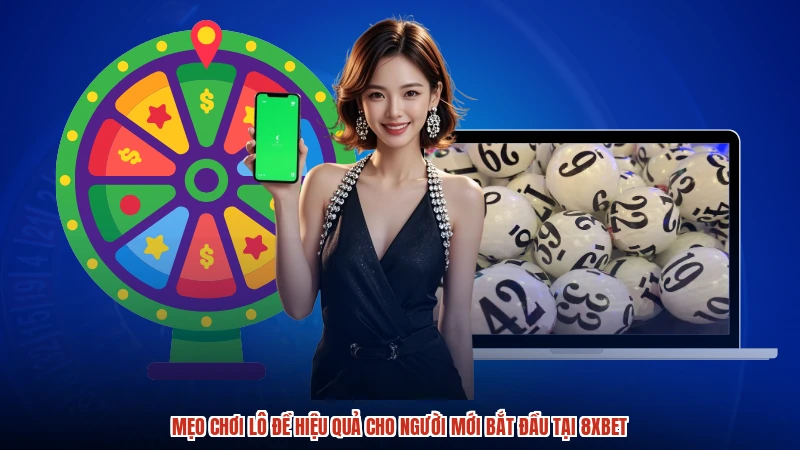 Mẹo Chơi Lô Đề Hiệu Quả Cho Người Mới Bắt Đầu Tại 8XBET