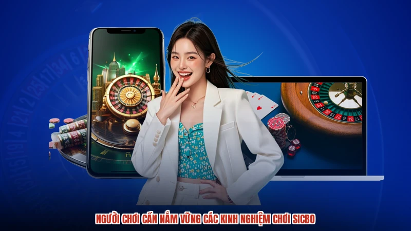 Người chơi cần nắm vững các kinh nghiệm chơi sicbo
