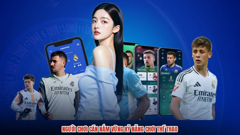 Người chơi cần nắm vững kỹ năng chơi thể thao