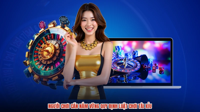 Người chơi cần nắm vững quy định luật chơi tài xỉu