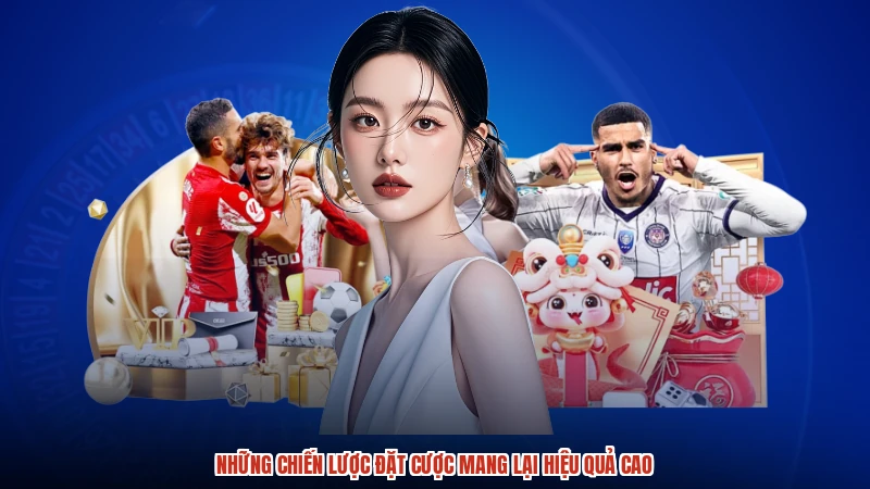 Những chiến lược đặt cược mang lại hiệu quả cao