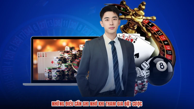 Những điều cần ghi nhớ khi tham gia đặt cược