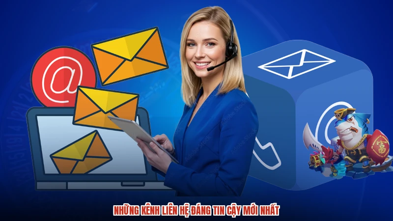 Những kênh liên hệ đáng tin cậy mới nhất