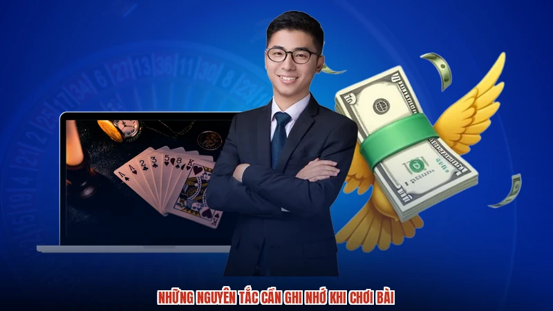 Những nguyên tắc cần ghi nhớ khi chơi bài