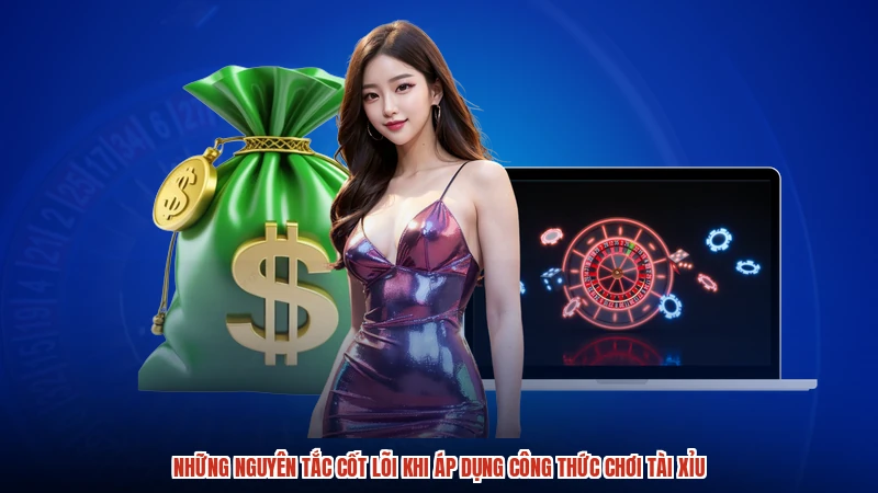 Những nguyên tắc cốt lõi khi áp dụng công thức chơi tài xỉu