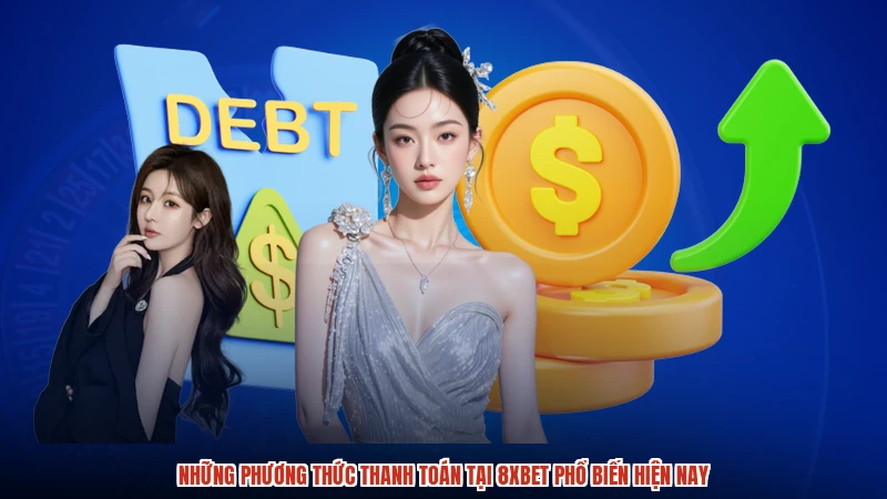 Những phương thức thanh toán tại 8XBET phổ biến hiện nay