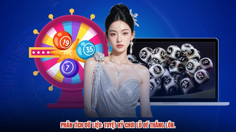 Phân tích dữ liệu: Tuyệt kỹ chơi lô đề thắng lớn.
