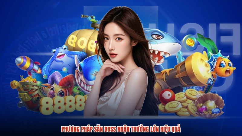 Phương pháp săn boss nhận thưởng lớn hiệu quả
