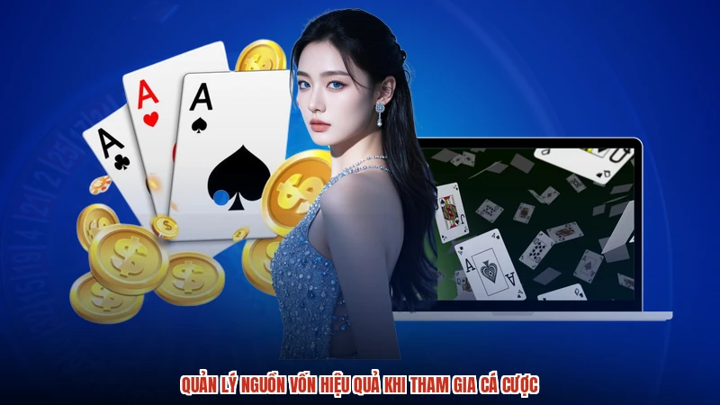 Quản lý nguồn vốn hiệu quả khi tham gia cá cược