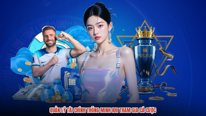 Quản lý tài chính thông minh khi tham gia cá cược