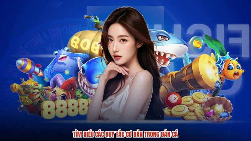 Tìm hiểu các quy tắc cơ bản trong bắn cá