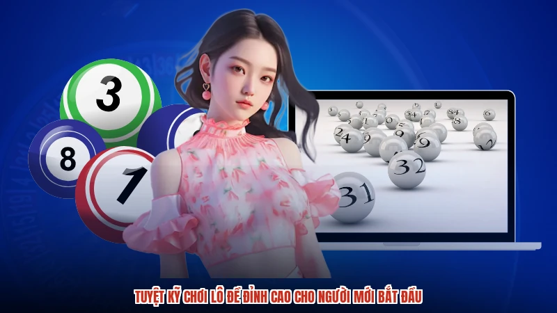 Tuyệt Kỹ Chơi Lô Đề Đỉnh Cao Cho Người Mới Bắt Đầu